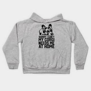 funny sorry i can't my corgi needs me at home Kids Hoodie